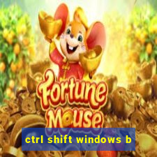 ctrl shift windows b